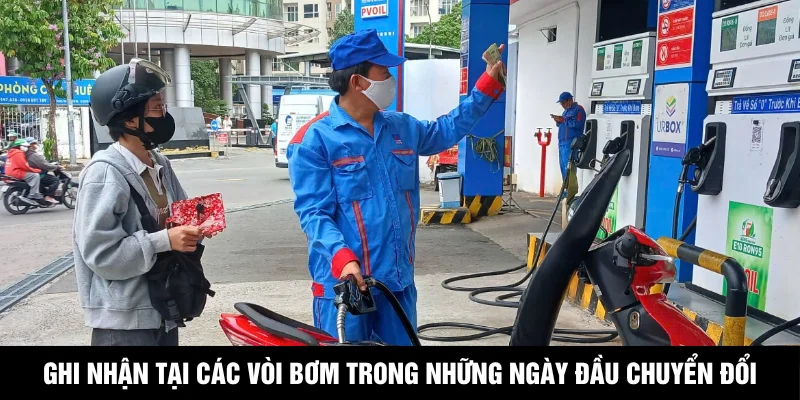 Ghi nhận thực tế tại các vòi bơm trong những ngày đầu chuyển đổi