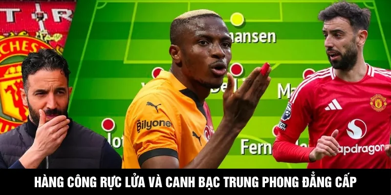 Hàng công rực lửa và canh bạc trung phong đẳng cấp