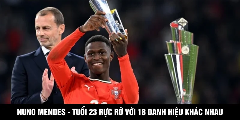 Nuno Mendes - Tuổi 23 Rực Rỡ Với 18 Danh Hiệu Khác Nhau