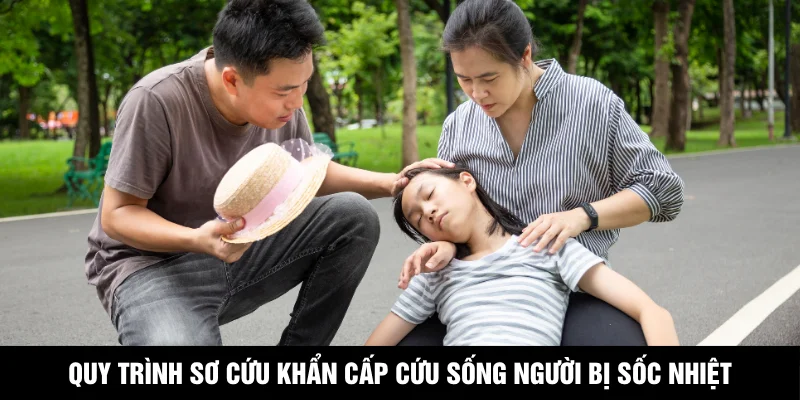 Quy trình sơ cứu khẩn cấp cứu sống người bị sốc nhiệt