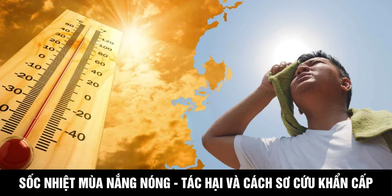 Sốc Nhiệt Mùa Nắng Nóng - Tác Hại Và Cách Sơ Cứu Khẩn Cấp