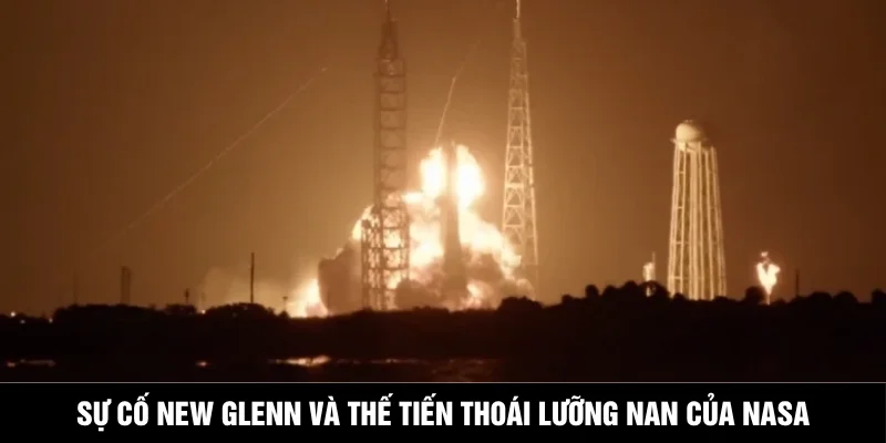 Sự cố New Glenn và thế tiến thoái lưỡng nan của NASA