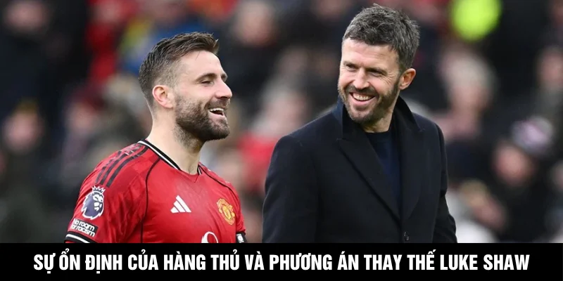 Sự ổn định của hàng thủ và phương án thay thế Luke Shaw